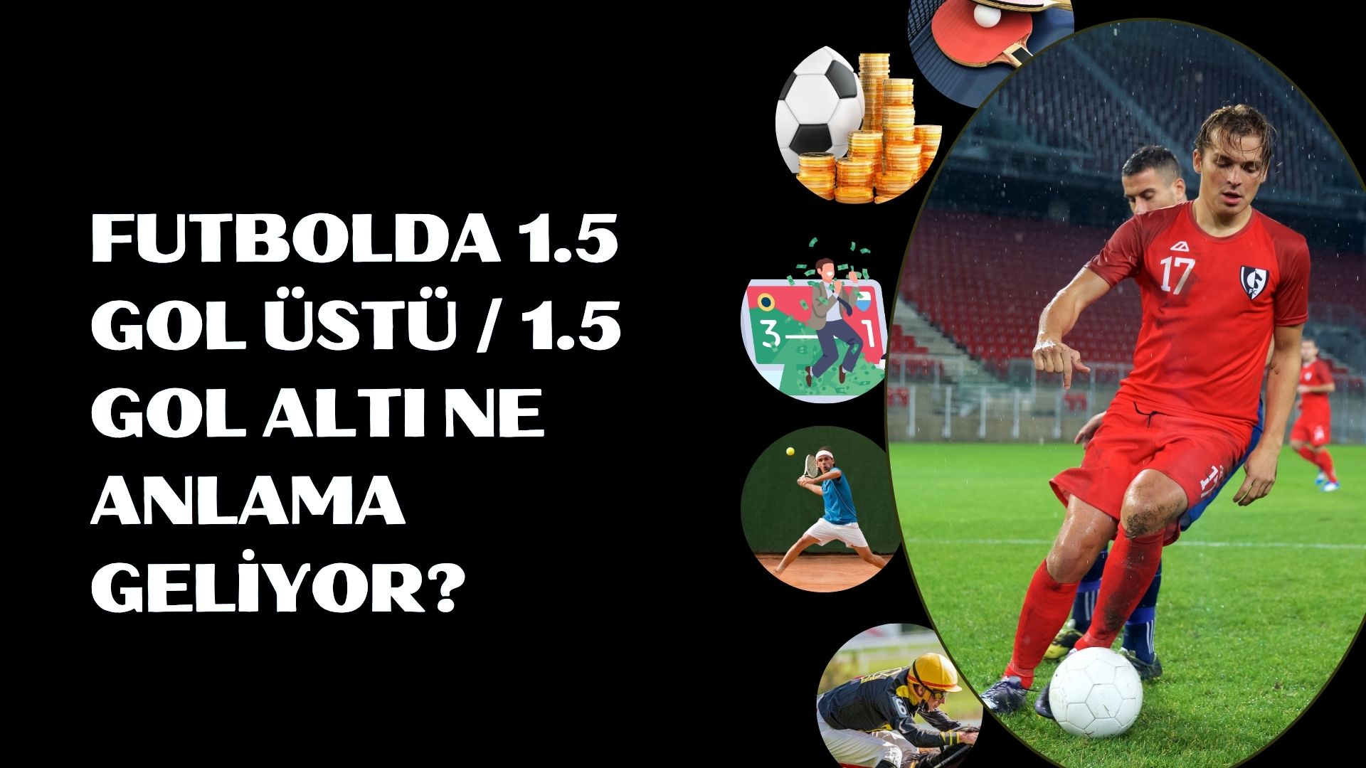 Futbolda 1.5 Gol Üstü 1.5 Gol Altı Ne Anlama Geliyor